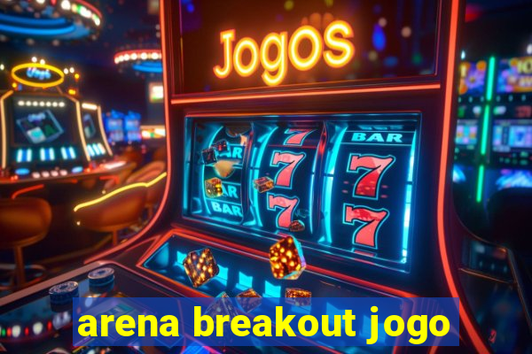 arena breakout jogo